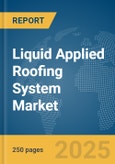Liquid Applied Roofing System Market Report 2025- Product Image