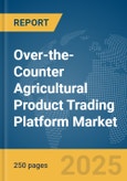 Over-the-Counter (OTC) Agricultural Product Trading Platform Market Report 2025- Product Image