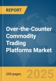 Over-the-Counter (OTC) Commodity Trading Platforms Market Report 2025- Product Image