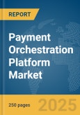 Payment Orchestration Platform Market Report 2025- Product Image