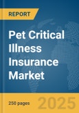 Pet Critical Illness Insurance Market Report 2025- Product Image