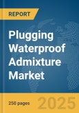 Plugging Waterproof Admixture Market Report 2025- Product Image