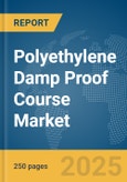 Polyethylene Damp Proof Course Market Report 2025- Product Image
