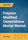 Polymer Modified Cementitious Mortar Market Report 2025- Product Image
