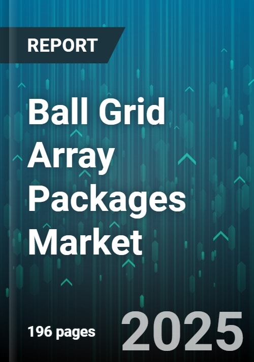 Ball Grid Array Packages Market (BGA) - Global Forecast 2025-2032
