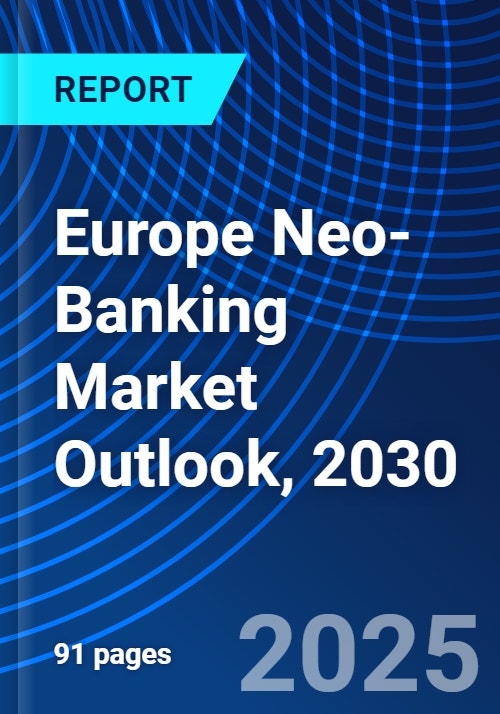 Europe Neo-Banking Market Outlook, 2030 - Research and Markets