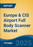 Europe & CIS Airport Full Body Scanner Market, By Country, Competition, Forecast & Opportunities, 2020-2030F- Product Image