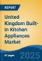 United Kingdom Built-in Kitchen Appliances Market, By Region, Competition, Forecast and Opportunities, 2020-2030F - Product Image