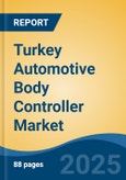 Turkey Automotive Body Controller Market, By Region, Competition, Forecast and Opportunities, 2020-2030F- Product Image