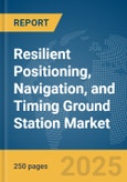 Resilient Positioning, Navigation, and Timing (PNT) Ground Station Market Report 2025- Product Image