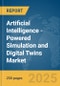 Artificial Intelligence (AI)-Powered Simulation and Digital Twins Market Report 2025 - Product Image
