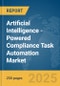 Artificial Intelligence (AI)-Powered Compliance Task Automation Market Report 2025 - Product Image