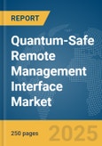 Quantum-Safe Remote Management Interface Market Report 2025- Product Image