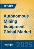 Autonomous Mining Equipment Global Market Insights 2025, Analysis and Forecast to 2030, by Market Participants, Regions, Technology, Application, Product Type- Product Image