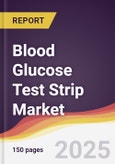 Blood Glucose Test Strip Market Report: Trends, Forecast and Competitive Analysis to 2031- Product Image