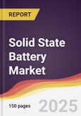 Solid State Battery Market Report: Trends, Forecast and Competitive Analysis to 2031- Product Image