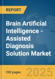 Brain Artificial Intelligence (AI)-Assisted Diagnosis Solution Market Report 2025- Product Image