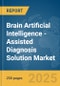 Brain Artificial Intelligence (AI)-Assisted Diagnosis Solution Market Report 2025 - Product Image