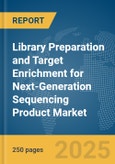 Library Preparation and Target Enrichment for Next-Generation Sequencing Product Market Report 2025- Product Image