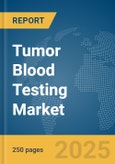 Tumor Blood Testing Market Report 2025- Product Image