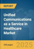 Unified Communications as a Service in Healthcare Market Report 2025- Product Image