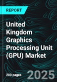 United Kingdom Graphics Processing Unit (GPU) Market Report by Component, Type, Deployment, Application, Region and Company Analysis 2025-2033- Product Image