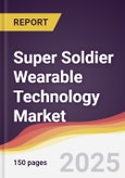 Super Soldier Wearable Technology Market Report: Trends, Forecast and Competitive Analysis to 2031- Product Image