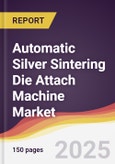 Automatic Silver Sintering Die Attach Machine Market Report: Trends, Forecast and Competitive Analysis to 2031- Product Image