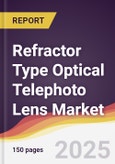 Refractor Type Optical Telephoto Lens Market Report: Trends, Forecast and Competitive Analysis to 2031- Product Image