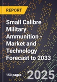 Small Calibre Military Ammunition - Market and Technology Forecast to 2033- Product Image