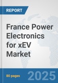 France Power Electronics for xEV Market: Prospects, Trends Analysis, Market Size and Forecasts up to 2032- Product Image