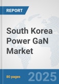 South Korea Power GaN Market: Prospects, Trends Analysis, Market Size and Forecasts up to 2032- Product Image