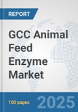 GCC Animal Feed Enzyme Market: Prospects, Trends Analysis, Market Size and Forecasts up to 2032- Product Image