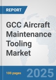 GCC Aircraft Maintenance Tooling Market: Prospects, Trends Analysis, Market Size and Forecasts up to 2032- Product Image