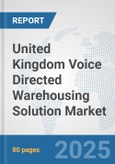 United Kingdom Voice Directed Warehousing Solution Market: Prospects, Trends Analysis, Market Size and Forecasts up to 2032- Product Image