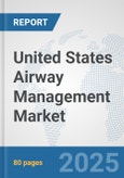 United States Airway Management Market: Prospects, Trends Analysis, Market Size and Forecasts up to 2032- Product Image