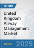 United Kingdom Airway Management Market: Prospects, Trends Analysis, Market Size and Forecasts up to 2032- Product Image