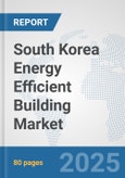 South Korea Energy Efficient Building Market: Prospects, Trends Analysis, Market Size and Forecasts up to 2032- Product Image