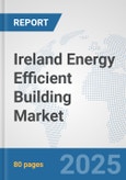 Ireland Energy Efficient Building Market: Prospects, Trends Analysis, Market Size and Forecasts up to 2032- Product Image