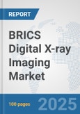 BRICS Digital X-ray Imaging Market: Prospects, Trends Analysis, Market Size and Forecasts up to 2032- Product Image