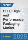 CEEC High-end Performance Packaging Market: Prospects, Trends Analysis, Market Size and Forecasts up to 2032- Product Image