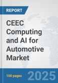 CEEC Computing and AI for Automotive Market: Prospects, Trends Analysis, Market Size and Forecasts up to 2032- Product Image