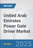 United Arab Emirates Power Gate Driver Market: Prospects, Trends Analysis, Market Size and Forecasts up to 2032- Product Image