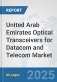 United Arab Emirates Optical Transceivers for Datacom and Telecom Market: Prospects, Trends Analysis, Market Size and Forecasts up to 2032- Product Image
