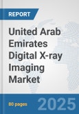 United Arab Emirates Digital X-ray Imaging Market: Prospects, Trends Analysis, Market Size and Forecasts up to 2032- Product Image