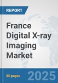 France Digital X-ray Imaging Market: Prospects, Trends Analysis, Market Size and Forecasts up to 2032- Product Image