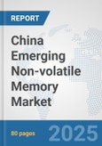 China Emerging Non-volatile Memory Market: Prospects, Trends Analysis, Market Size and Forecasts up to 2032- Product Image