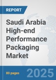 Saudi Arabia High-end Performance Packaging Market: Prospects, Trends Analysis, Market Size and Forecasts up to 2032- Product Image