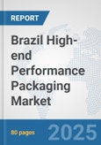 Brazil High-end Performance Packaging Market: Prospects, Trends Analysis, Market Size and Forecasts up to 2032- Product Image
