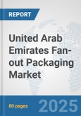 United Arab Emirates Fan-out Packaging Market: Prospects, Trends Analysis, Market Size and Forecasts up to 2032- Product Image